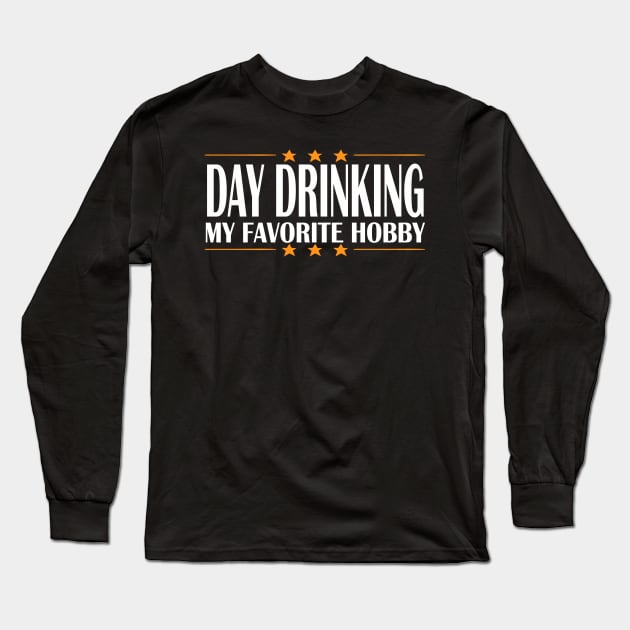 DAY DRINKING MY FAVORITE HOBBY Long Sleeve T-Shirt by Netcam